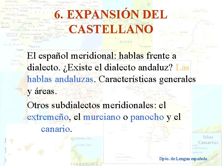 6. EXPANSIÓN DEL CASTELLANO El español meridional: hablas frente a dialecto. ¿Existe el dialecto