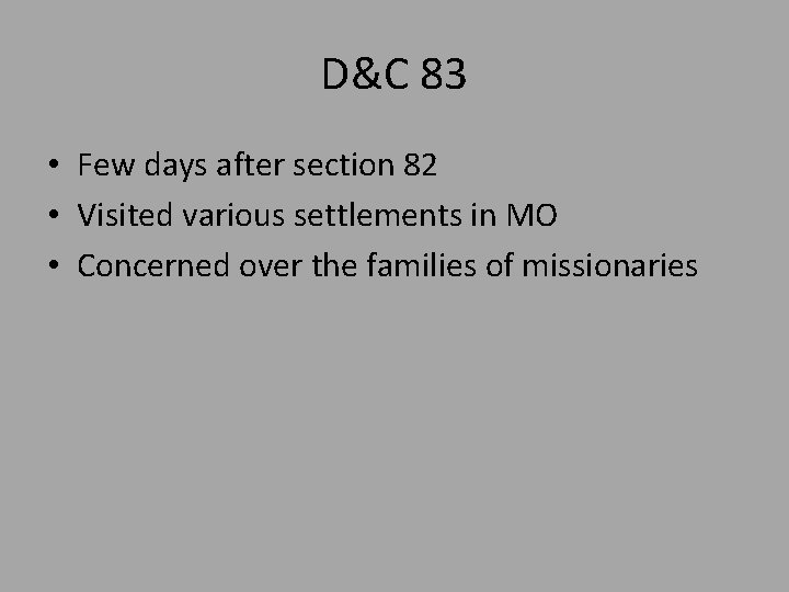 D&C 83 • Few days after section 82 • Visited various settlements in MO