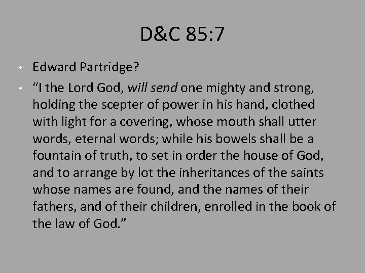 D&C 85: 7 • • Edward Partridge? “I the Lord God, will send one