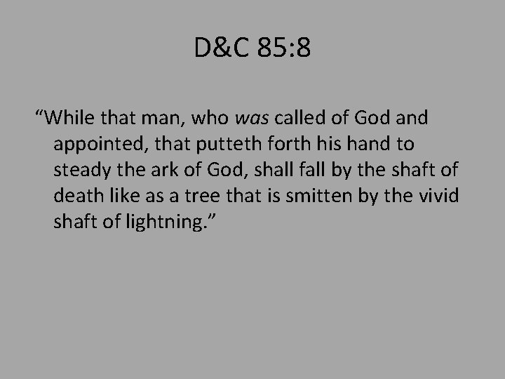 D&C 85: 8 “While that man, who was called of God and appointed, that