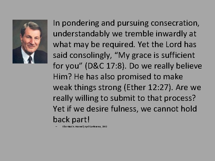  • In pondering and pursuing consecration, understandably we tremble inwardly at what may