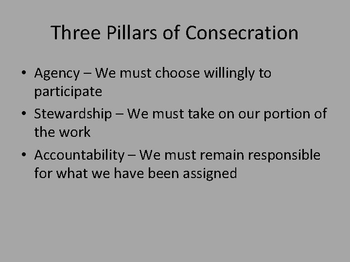 Three Pillars of Consecration • Agency – We must choose willingly to participate •