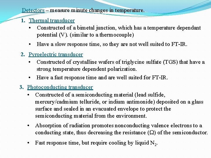 Detectors – measure minute changes in temperature. 1. Thermal transducer • Constructed of a