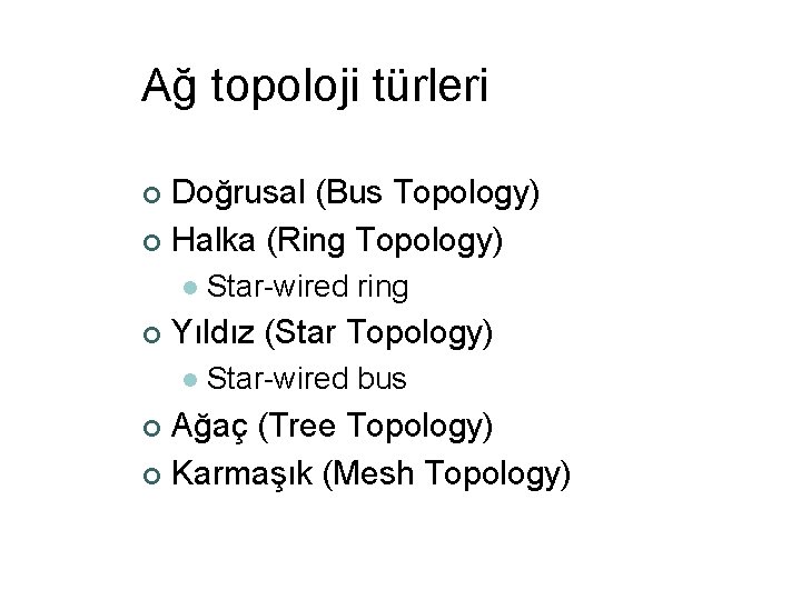 Ağ topoloji türleri Doğrusal (Bus Topology) ¢ Halka (Ring Topology) ¢ l ¢ Star-wired