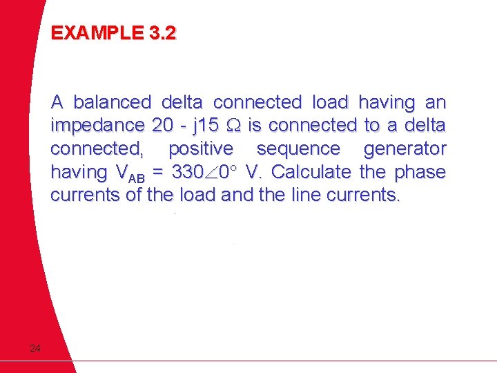 EXAMPLE 3. 2 A balanced delta connected load having an impedance 20 - j