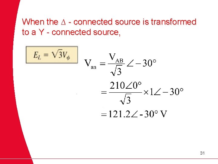 When the ∆ - connected source is transformed to a Y - connected source,