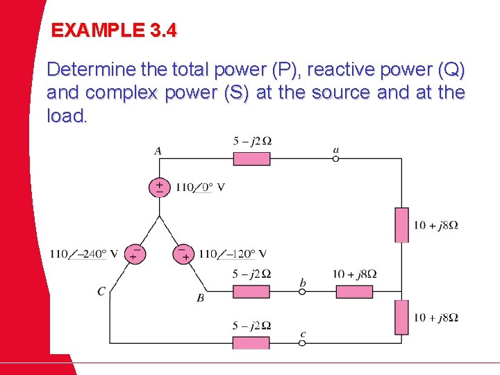 EXAMPLE 3. 4 Determine the total power (P), reactive power (Q) and complex power