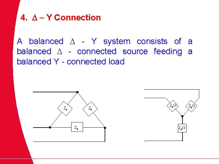 4. D - Y Connection A balanced - Y system consists of a balanced