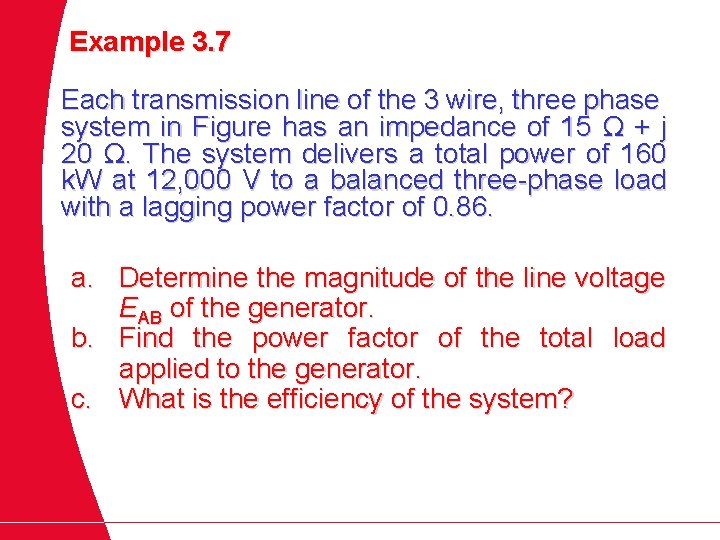 Example 3. 7 Each transmission line of the 3 wire, three phase system in