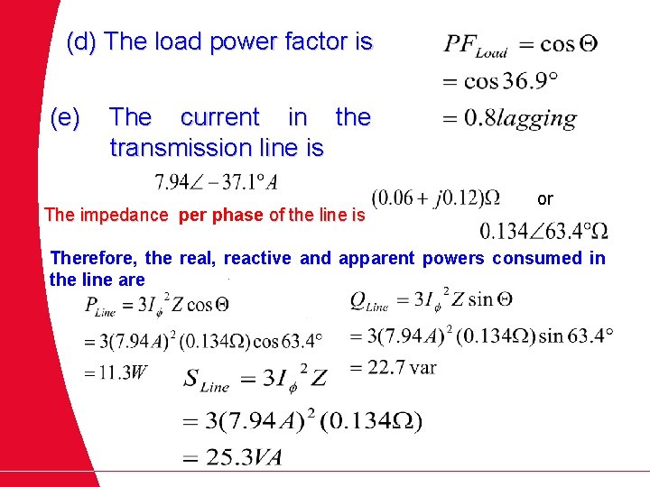 (d) The load power factor is (e) The current in the transmission line is