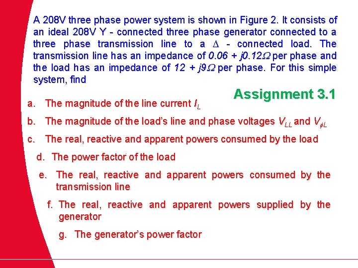 A 208 V three phase power system is shown in Figure 2. It consists