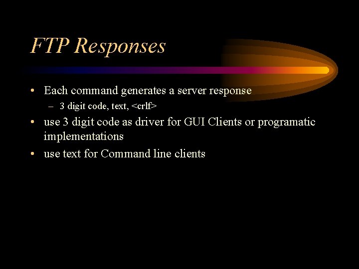 FTP Responses • Each command generates a server response – 3 digit code, text,