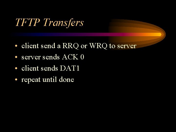 TFTP Transfers • • client send a RRQ or WRQ to server sends ACK