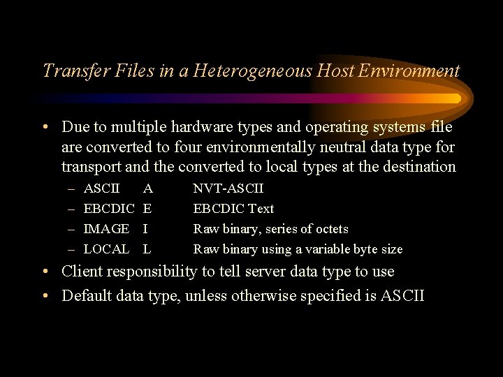 Transfer Files in a Heterogeneous Host Environment • Due to multiple hardware types and