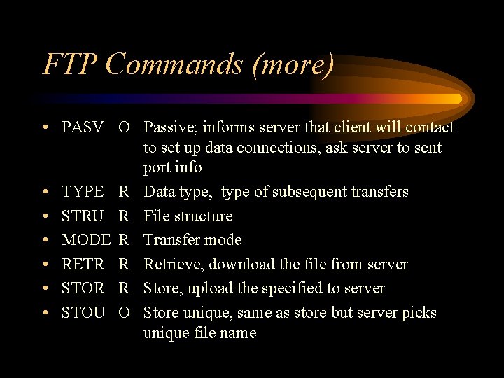 FTP Commands (more) • PASV O Passive; informs server that client will contact to