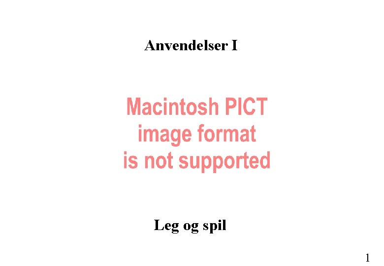 Anvendelser I Leg og spil 1 Anvendelser I Leg og spil 1