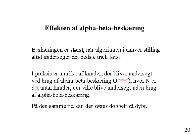 Effekten af alpha-beta-beskæring Beskæringen er størst, når algoritmen i enhver stilling altid undersøger det Effekten af alpha-beta-beskæring Beskæringen er størst, når algoritmen i enhver stilling altid undersøger det