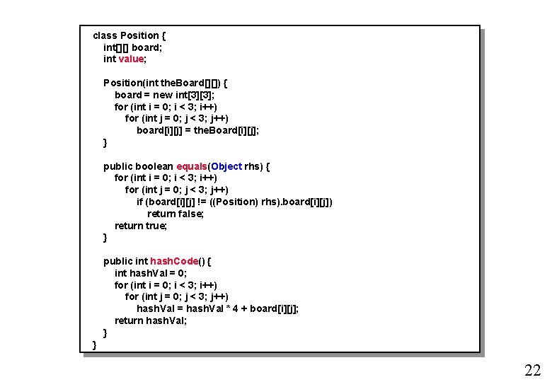 class Position { int[][] board; int value; Position(int the. Board[][]) { board = new