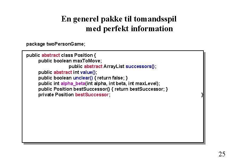 En generel pakke til tomandsspil med perfekt information package two. Person. Game; public abstract En generel pakke til tomandsspil med perfekt information package two. Person. Game; public abstract