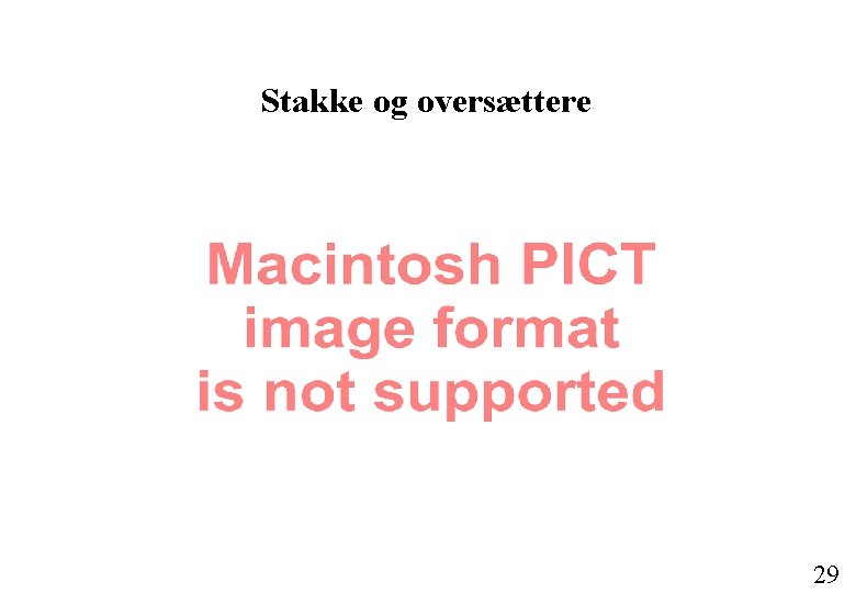 Stakke og oversættere 29 Stakke og oversættere 29