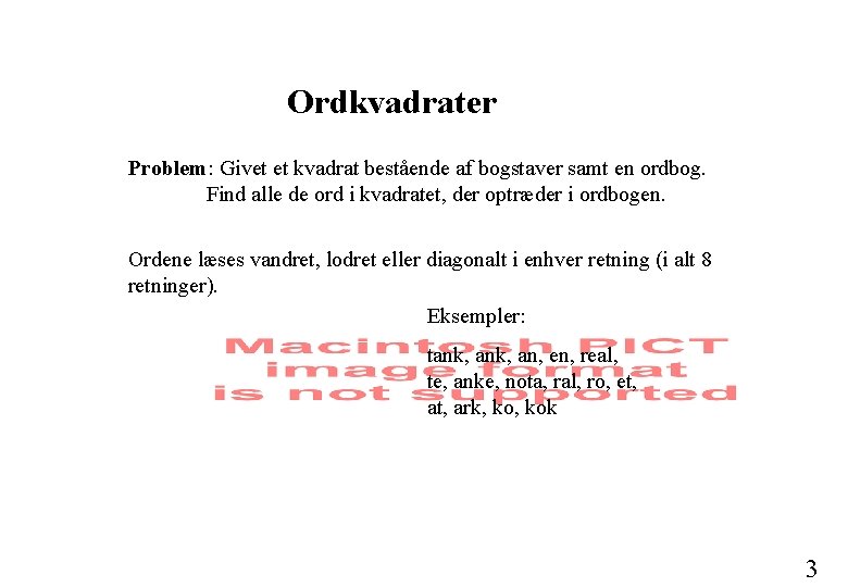 Ordkvadrater Problem: Givet et kvadrat bestående af bogstaver samt en ordbog. Find alle de Ordkvadrater Problem: Givet et kvadrat bestående af bogstaver samt en ordbog. Find alle de