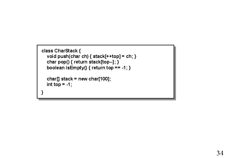 class Char. Stack { void push(char ch) { stack[++top] = ch; } char pop()