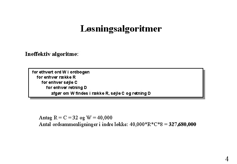 Løsningsalgoritmer Ineffektiv algoritme: for ethvert ord W i ordbogen for enhver række R for Løsningsalgoritmer Ineffektiv algoritme: for ethvert ord W i ordbogen for enhver række R for