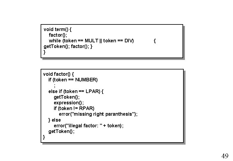 void term() { factor(); while (token == MULT || token == DIV) get. Token(); void term() { factor(); while (token == MULT || token == DIV) get. Token();