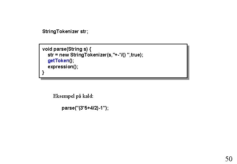 String. Tokenizer str; void parse(String s) { str = new String. Tokenizer(s, "+-*/() ", String. Tokenizer str; void parse(String s) { str = new String. Tokenizer(s, "+-*/() ",