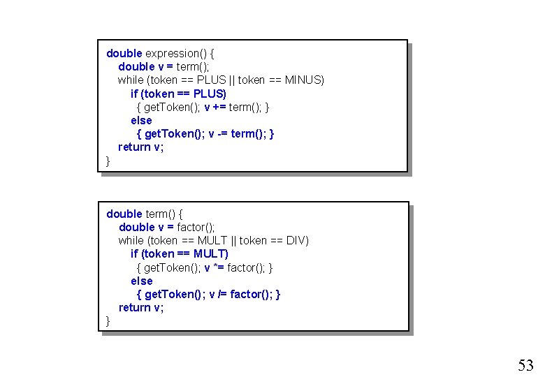 double expression() { double v = term(); while (token == PLUS || token == double expression() { double v = term(); while (token == PLUS || token ==