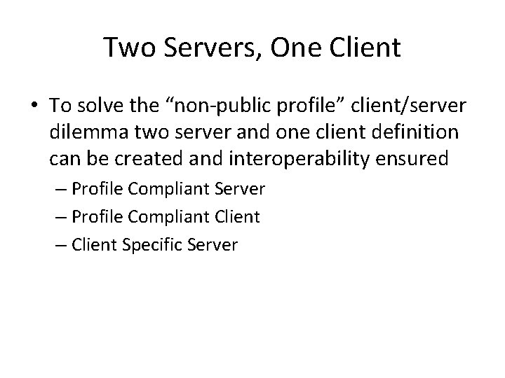 Two Servers, One Client • To solve the “non-public profile” client/server dilemma two server