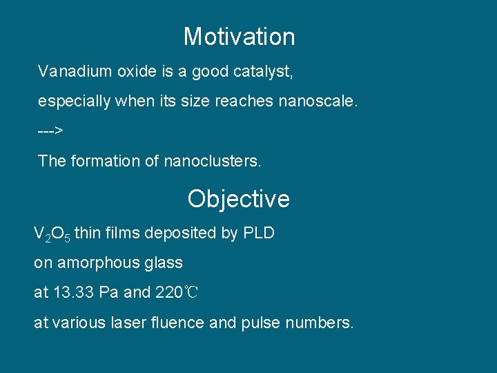 Motivation Vanadium oxide is a good catalyst, especially when its size reaches nanoscale. --->