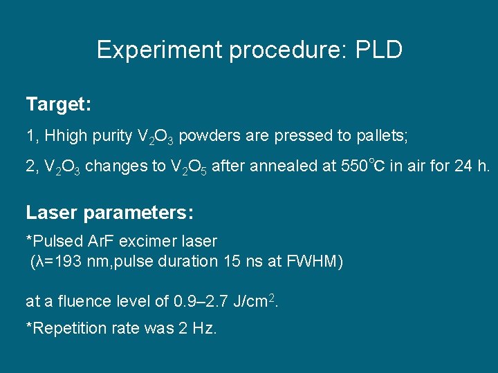 Experiment procedure: PLD Target: 1, Hhigh purity V 2 O 3 powders are pressed