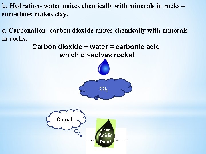 b. Hydration- water unites chemically with minerals in rocks – sometimes makes clay. c.