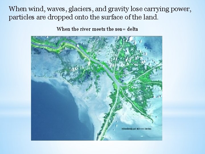 When wind, waves, glaciers, and gravity lose carrying power, particles are dropped onto the