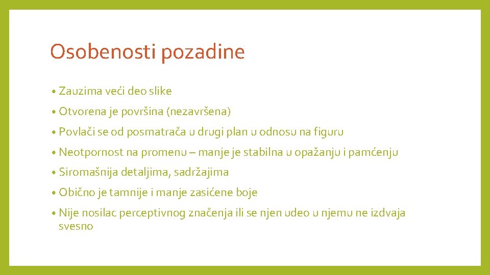 Osobenosti pozadine • Zauzima veći deo slike • Otvorena je površina (nezavršena) • Povlači Osobenosti pozadine • Zauzima veći deo slike • Otvorena je površina (nezavršena) • Povlači
