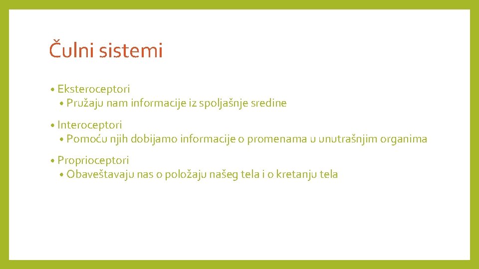 Čulni sistemi • Eksteroceptori • Pružaju nam informacije iz spoljašnje sredine • Interoceptori • Čulni sistemi • Eksteroceptori • Pružaju nam informacije iz spoljašnje sredine • Interoceptori •