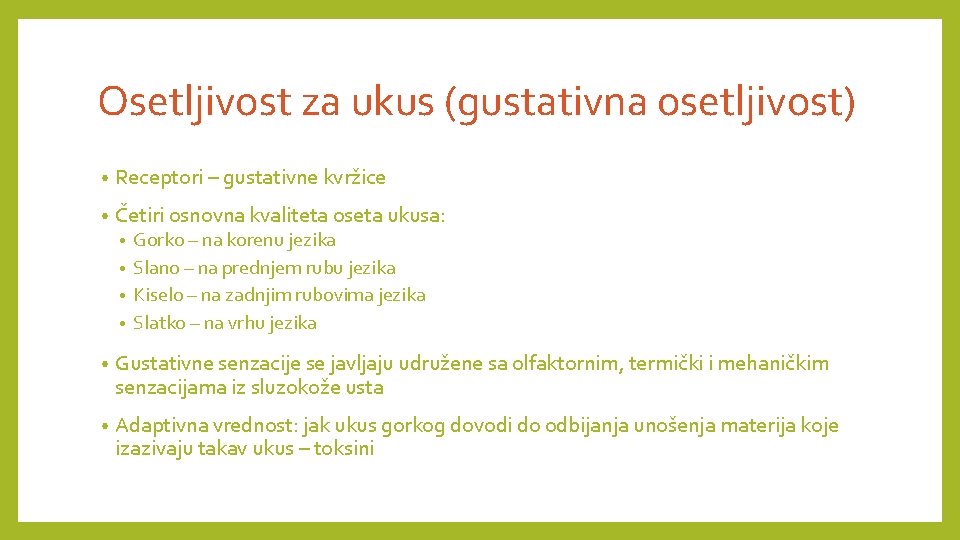 Osetljivost za ukus (gustativna osetljivost) • Receptori – gustativne kvržice • Četiri osnovna kvaliteta Osetljivost za ukus (gustativna osetljivost) • Receptori – gustativne kvržice • Četiri osnovna kvaliteta