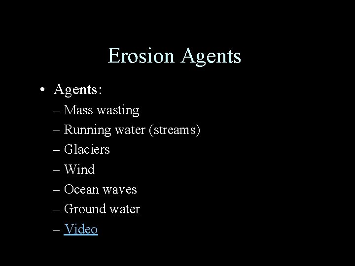 Erosion Agents • Agents: – Mass wasting – Running water (streams) – Glaciers –