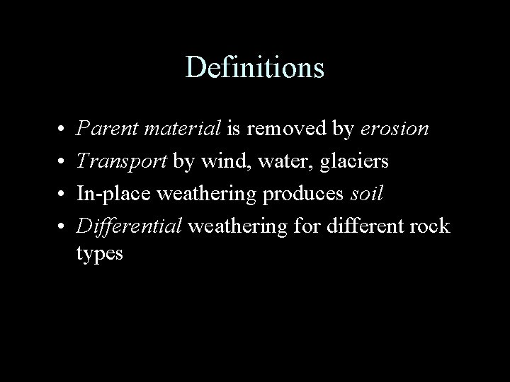 Definitions • • Parent material is removed by erosion Transport by wind, water, glaciers