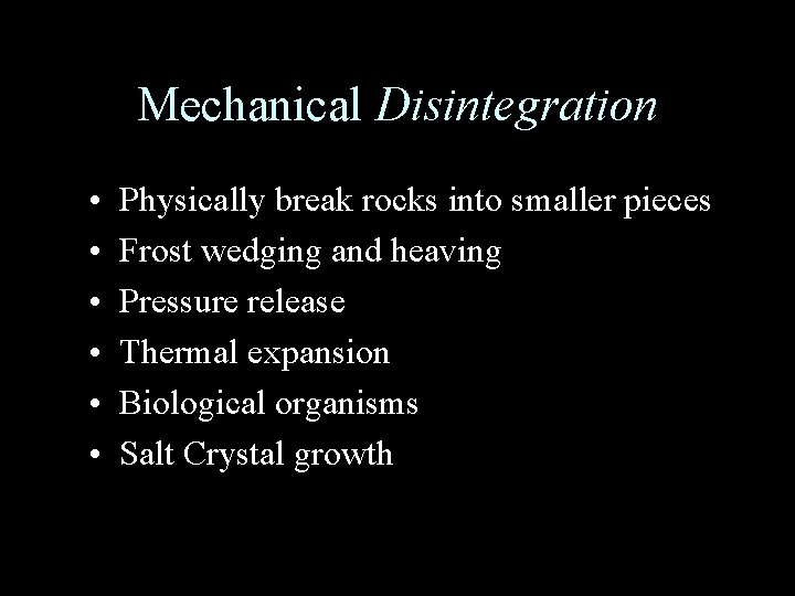 Mechanical Disintegration • • • Physically break rocks into smaller pieces Frost wedging and