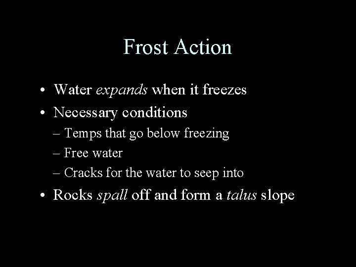 Frost Action • Water expands when it freezes • Necessary conditions – Temps that