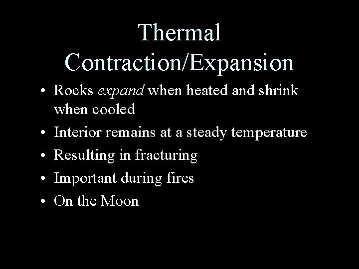 Thermal Contraction/Expansion • Rocks expand when heated and shrink when cooled • Interior remains