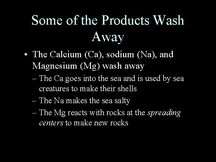 Some of the Products Wash Away • The Calcium (Ca), sodium (Na), and Magnesium
