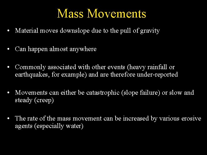 Mass Movements • Material moves downslope due to the pull of gravity • Can