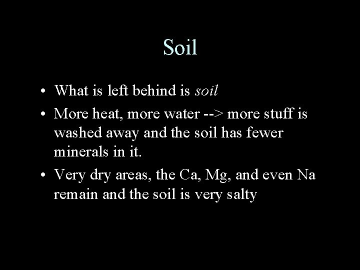 Soil • What is left behind is soil • More heat, more water -->