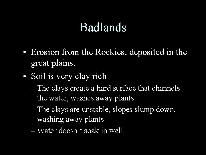 Badlands • Erosion from the Rockies, deposited in the great plains. • Soil is