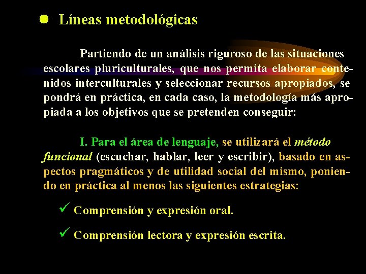 ® Líneas metodológicas Partiendo de un análisis riguroso de las situaciones escolares pluriculturales, que