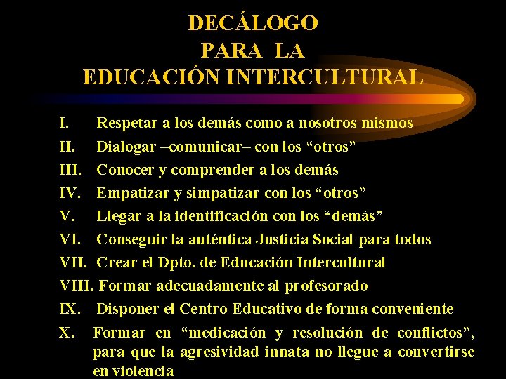 DECÁLOGO PARA LA EDUCACIÓN INTERCULTURAL I. Respetar a los demás como a nosotros mismos