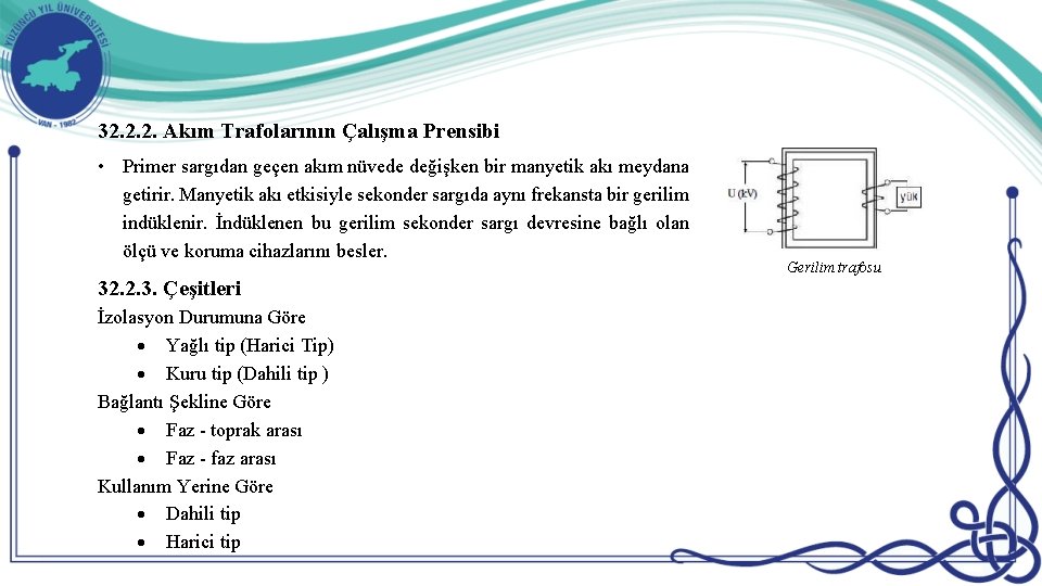 32. 2. 2. Akım Trafolarının Çalışma Prensibi • Primer sargıdan geçen akım nüvede değişken